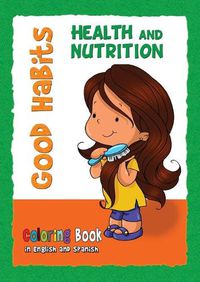 Cover image for Good Habits Coloring Book - Health and Nutrition: Buenos Habitos - Cuaderno para colorear