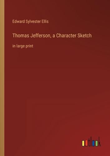 Cover image for Thomas Jefferson, a Character Sketch