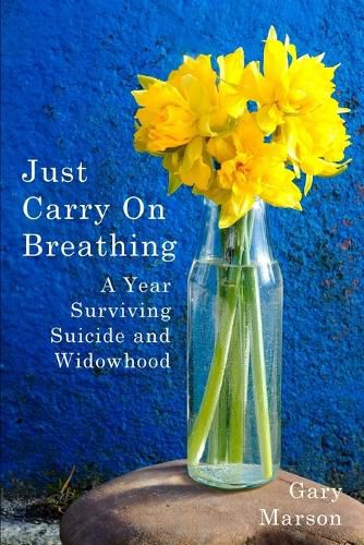 Cover image for Just Carry On Breathing: A Year Surviving Suicide and Widowhood