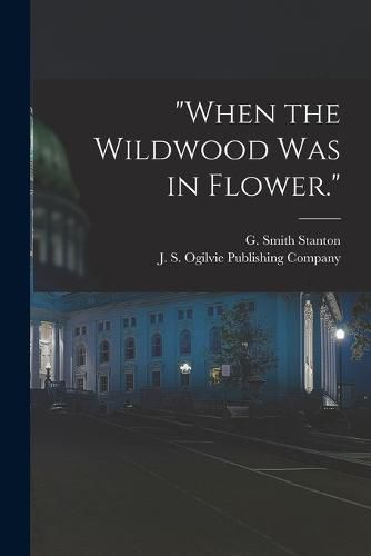 Cover image for "When the Wildwood was in Flower."