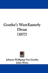 Cover image for Goethe's West-Easterly Divan (1877)