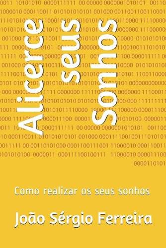 Cover image for Alicerce seus Sonhos: Como realizar os seus sonhos