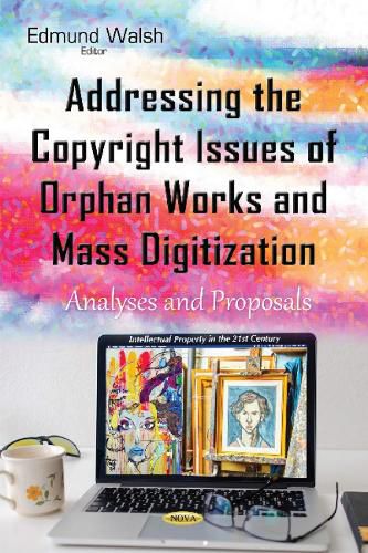 Cover image for Addressing the Copyright Issues of Orphan Works & Mass Digitization: Analyses & Proposals