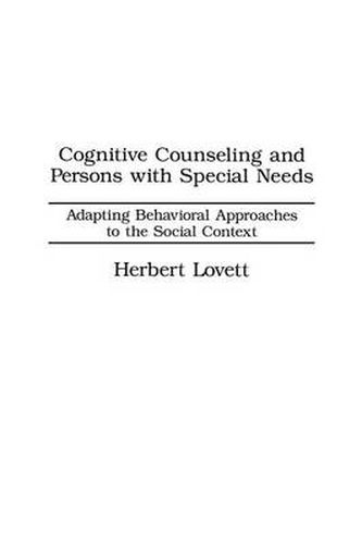 Cover image for Cognitive Counseling and Persons with Special Needs: Adapting Behavioral Approaches to the Social Context