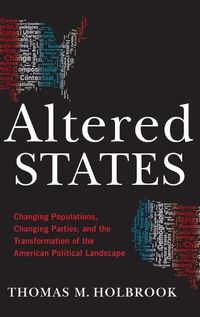 Cover image for Altered States: Changing Populations, Changing Parties, and the Transformation of the American Political Landscape