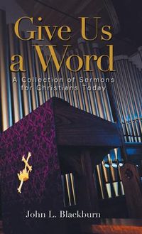 Cover image for Give Us a Word: A Collection of Sermons for Christians Today