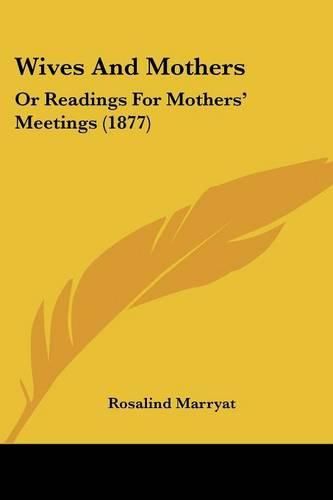 Cover image for Wives and Mothers: Or Readings for Mothers' Meetings (1877)