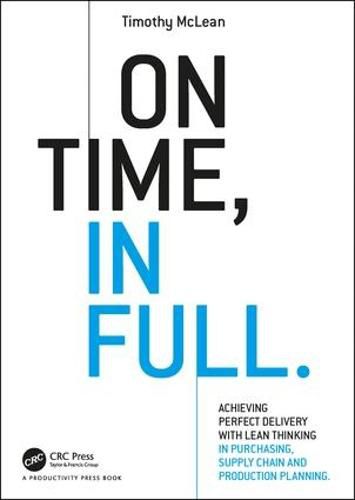 Cover image for On Time, In Full: Achieving Perfect Delivery with Lean Thinking in Purchasing, Supply Chain, and Production Planning