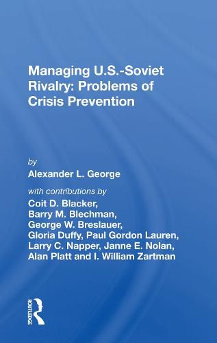 Managing U.S.-Soviet Rivalry: Problems of Crisis Prevention: Problems Of Crisis Prevention