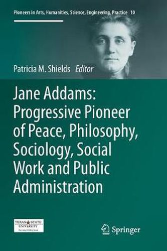 Cover image for Jane Addams: Progressive Pioneer of Peace, Philosophy, Sociology, Social Work and Public Administration