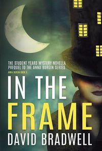 Cover image for In The Frame: Series Prequel Mystery Novella - Anna Burgin Book 0