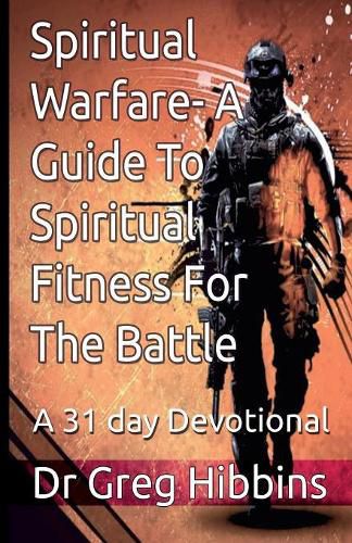 Cover image for Spiritual Warfare - A Guide to Spiritual Fitness for the Battle: A 31 Day Devotional