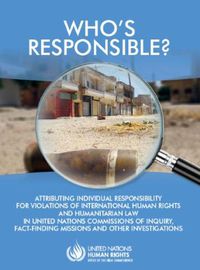 Cover image for Who's responsible?: attributing individual responsibility for violations of international human rights and humanitarian law in United Nations commissions of inquiry, fact-finding missions and other investigations