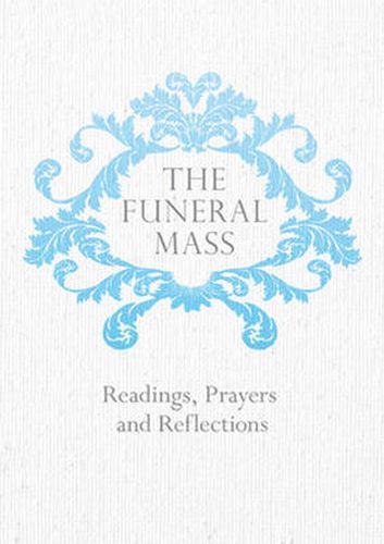 The Funeral Mass: Readings, Prayers and Reflections