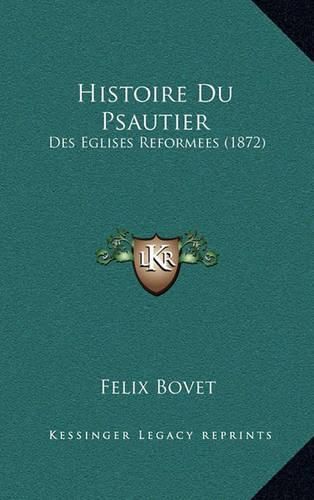 Histoire Du Psautier: Des Eglises Reformees (1872)