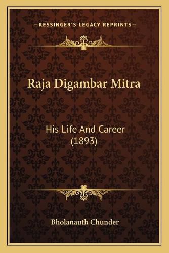 Raja Digambar Mitra: His Life and Career (1893)