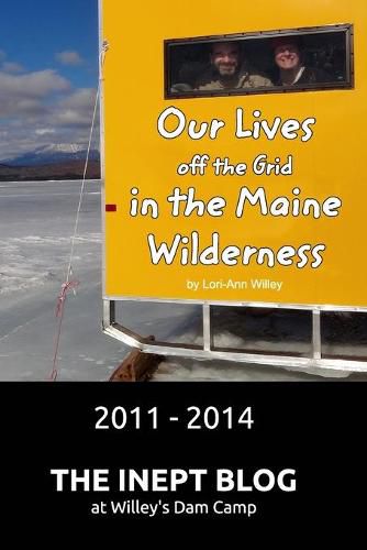 Cover image for Our Lives off the Grid in the Maine Wilderness 2011 - 2014