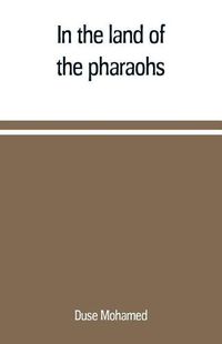 Cover image for In the land of the pharaohs: a short history of Egypt from the fall of Ismail to the assassination of Boutros Pasha