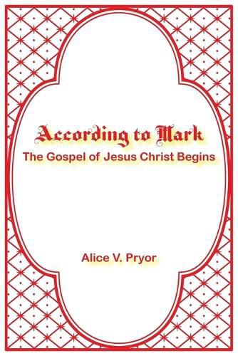 According to Mark: The Gospel of Jesus Christ Begins