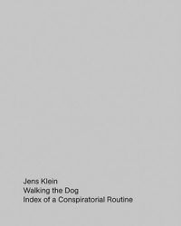 Cover image for Jens Klein: Walking the Dog: Index of a Conspiratorial Routine