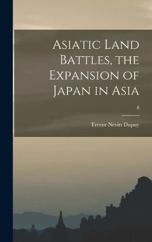 Asiatic Land Battles, the Expansion of Japan in Asia; 8