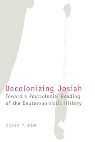 Cover image for Decolonizing Josiah: Toward a Postcolonial Reading of the Deuteronomistic History