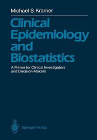 Cover image for Clinical Epidemiology and Biostatistics: A Primer for Clinical Investigators and Decision-Makers