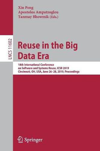 Cover image for Reuse in the Big Data Era: 18th International Conference on Software and Systems Reuse, ICSR 2019, Cincinnati, OH, USA, June 26-28, 2019, Proceedings