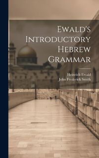 Cover image for Ewald's Introductory Hebrew Grammar