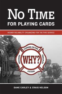 Cover image for No Time for Playing Cards: Higher Reliability Organizing for the Fire Service