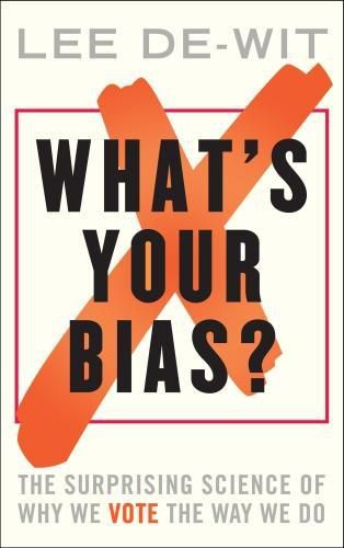 Cover image for What's Your Bias?: The Surprising Science of Why We Vote the Way We Do