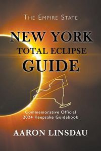 Cover image for New York Total Eclipse Guide: Official Commemorative 2024 Keepsake Guidebook