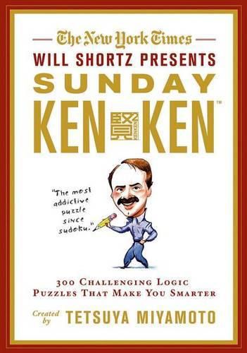 Cover image for The New York Times Will Shortz Presents Sunday Kenken: 300 Challenging Logic Puzzles That Make You Smarter