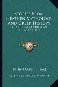 Cover image for Stories from Heathen Mythology and Greek History: For the Use of Christian Children (1847)
