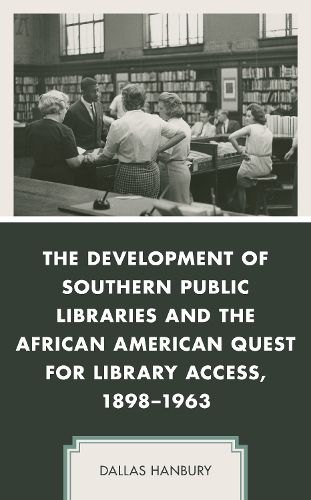 Cover image for The Development of Southern Public Libraries and the African American Quest for Library Access, 1898-1963