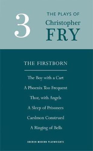 Cover image for Plays Three: The Firstborn  ,  The Boy with the Cart  ,  A Phoenix Too Frequent  ,  Thor, with Angels  ,  A Sleep of Prisoners  ,  Caedmon Construed  ,  A Ringing of Bells