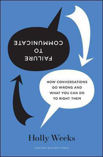 Cover image for Failure to Communicate: How Conversations Go Wrong and What You Can Do to Right Them