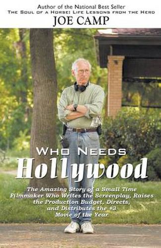 Cover image for Who Needs Hollywood: The Amazing Story of a Small Time Filmmaker who Writes the Screenplay, Raises the Production Budget, Directs, and Distributes the #3 Movie of the Year