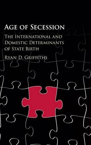 Age of Secession: The International and Domestic Determinants of State Birth