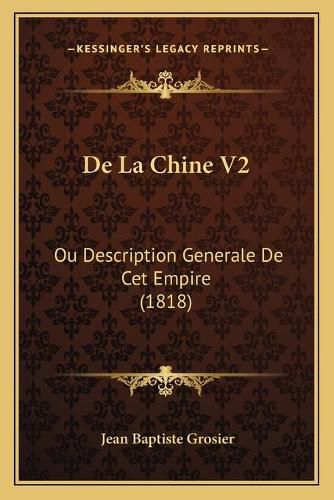 Cover image for de La Chine V2: Ou Description Generale de CET Empire (1818)