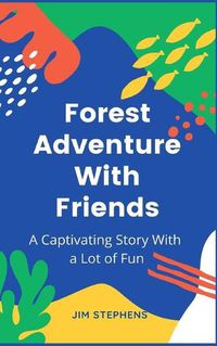 Cover image for Forest Adventure With Friends: A Captivating Story With a Lot of Fun