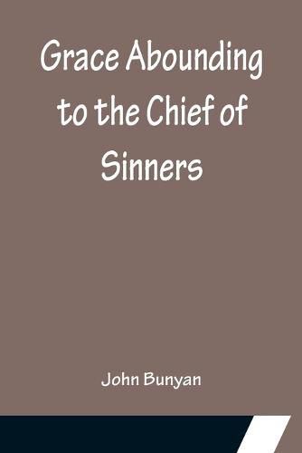 Cover image for Grace Abounding to the Chief of Sinners