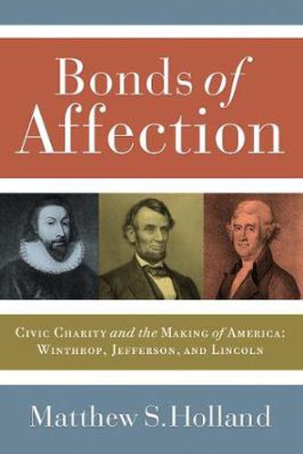 Cover image for Bonds of Affection: Civic Charity and the Making of America- Winthrop, Jefferson, and Lincoln