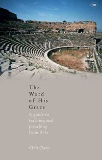 Cover image for The Word of His Grace: A Guide To Teaching And Preaching From Acts