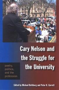 Cover image for Cary Nelson and the Struggle for the University: Poetry, Politics, and the Profession