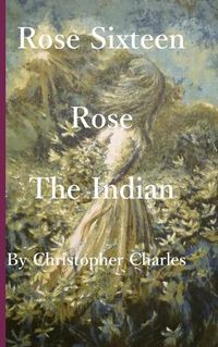 Cover image for Rose Sixteen: Rose, the Indian