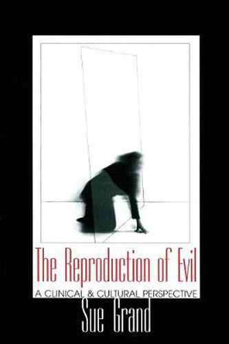 Cover image for The Reproduction of Evil: A Clinical and Cultural Perspective