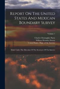 Cover image for Report On The United States And Mexican Boundary Survey