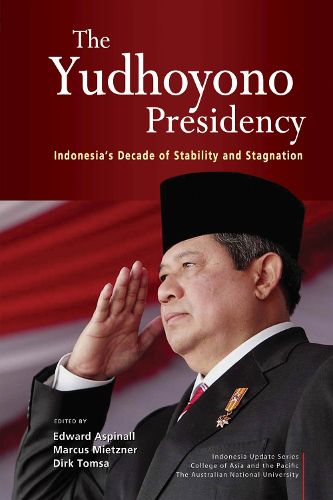 Cover image for The Yudhoyono Presidency: Indonesia's Decade of Stability and Stagnation