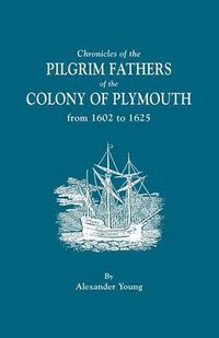 Cover image for Chronicles of the Pilgrim Fathers of the Colony of Plymouth, from 1602 to 1625